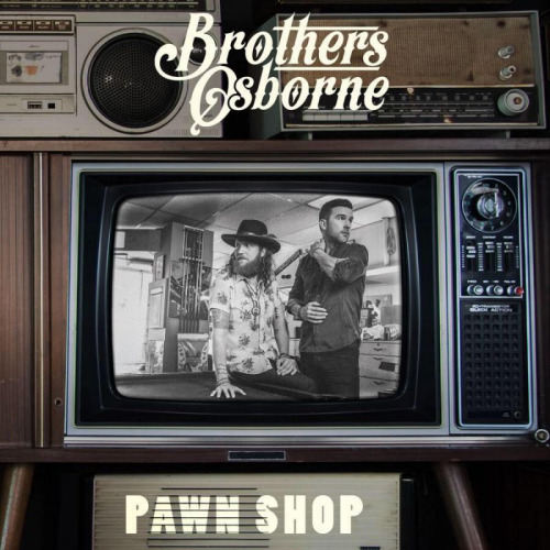 BROTHERS OSBORNE - PAWN SHOPBROTHERS OSBORNE - PAWN SHOP.jpg